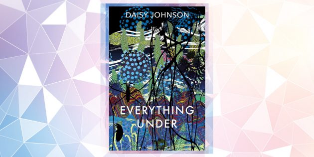 Самые ожидаемые книги 2019 года: Everything under, Дейзи Джонсон